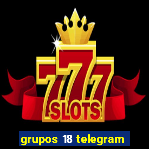 grupos 18 telegram